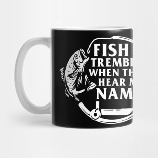 Fish Tremble When They Hear My Name Mug